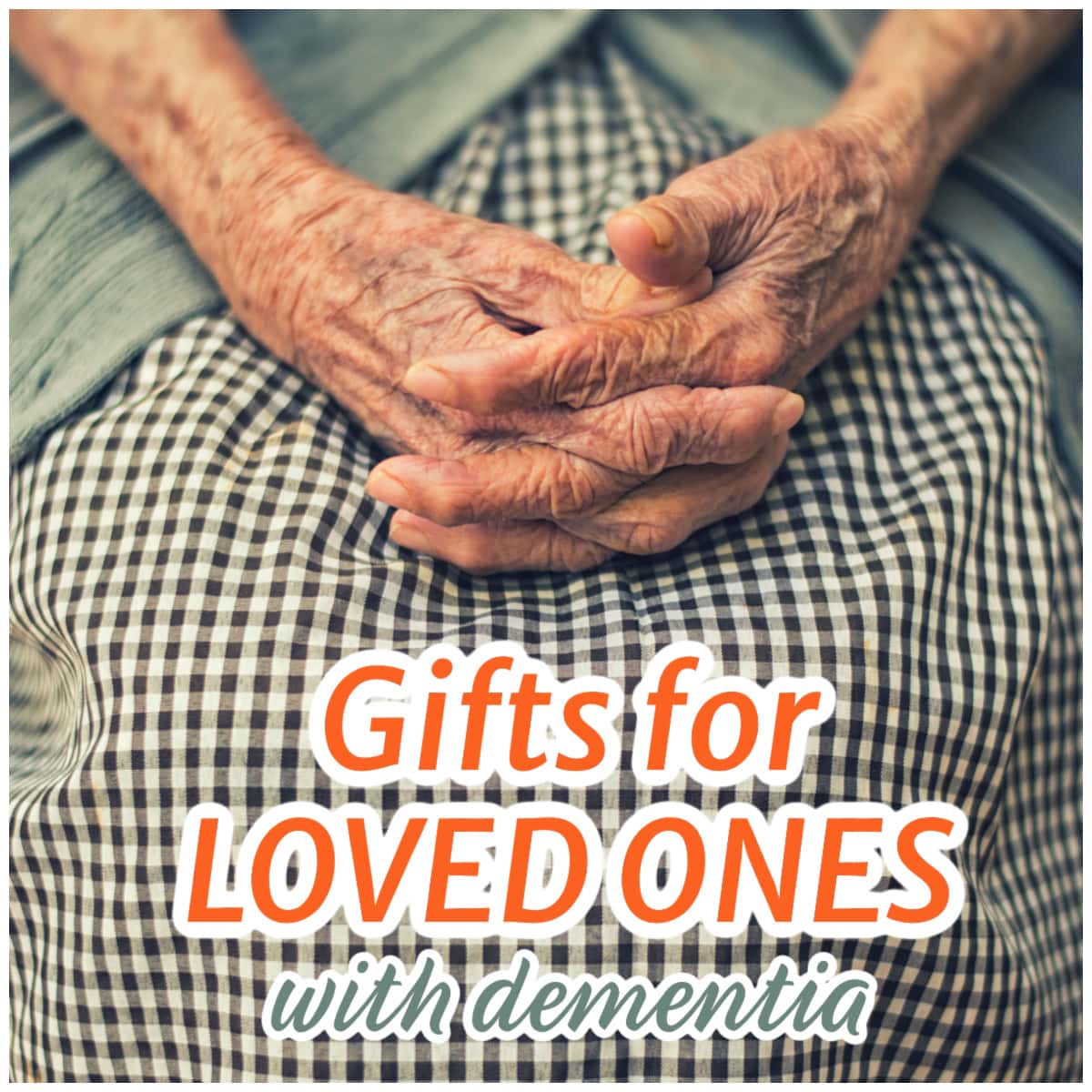 gifts for mom with dementia old woman with hands in lap with checkered apron